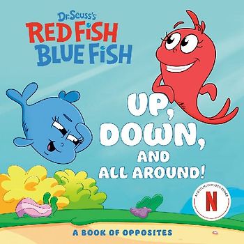 Up, Down, and All Around: A Book of Opposites (Dr. Seuss's Red Fish, Blue Fish)