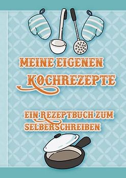 Meine eigenen Kochrezepte - ein Rezeptbuch zum Selberschreiben: Deine eigene Rezeptsammlung zum Selbstschreiben - gestalte Dein eigenes Kochbuch im ... Format. Inkl. Inhaltsverzeichnis und Register