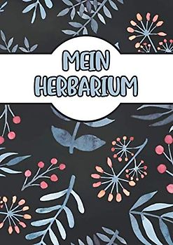 Mein Herbarium: Herbarium zur Pflanzenaufbewahrung | mit vorgefertigten Etiketten zur Pflanzenbestimmung | ausreichend Platz für getrocknete Blüten und Blätter