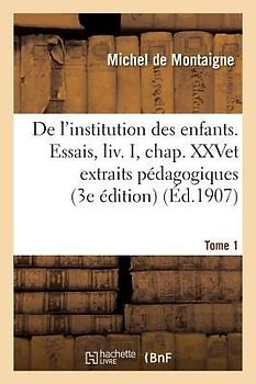 de l'Institution Des Enfants Essais, Chap. XXV Et Extraits Pédagogiques 3e Édition