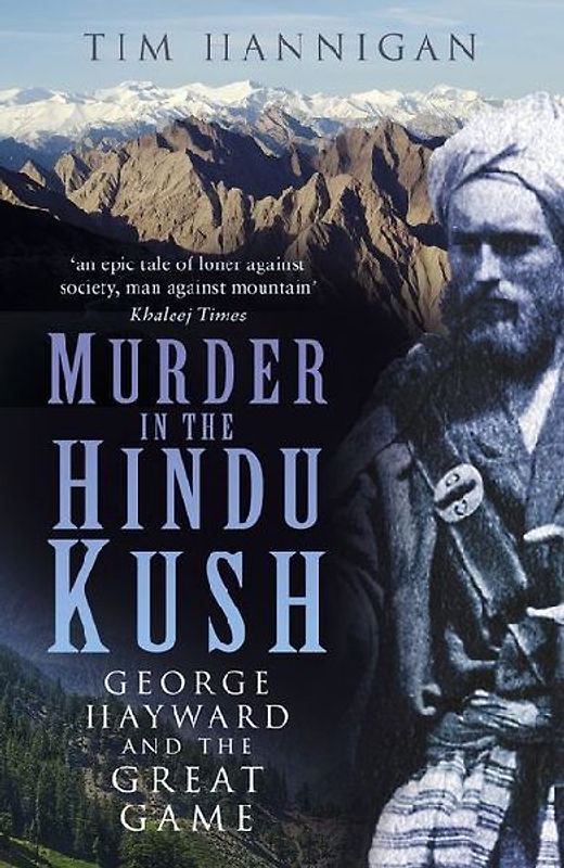 Murder in the Hindu Kush: George Hayward and the Great Game