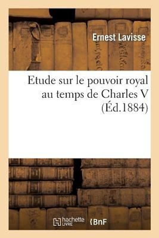 Le Pouvoir Royal Au Temps de Charles V