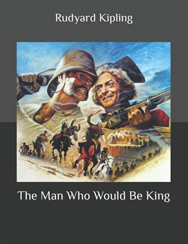 The Man Who Would Be King: Newly edited and complete version, Beautiful and correct formatting, Original text and language. Large Print