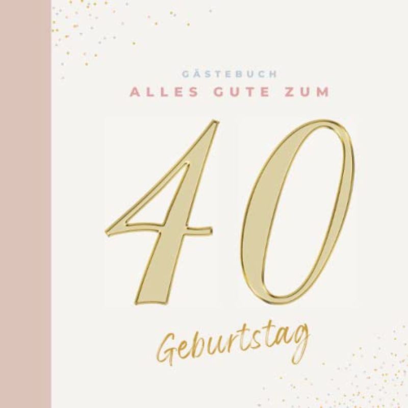 Gästebuch 40 Geburtstag: Buch zum Eintragen für Glückwünsche und die schönsten Fotos der Gäste I Geschenk für Frau oder Mann I Geschenkidee 40. Geburtstag