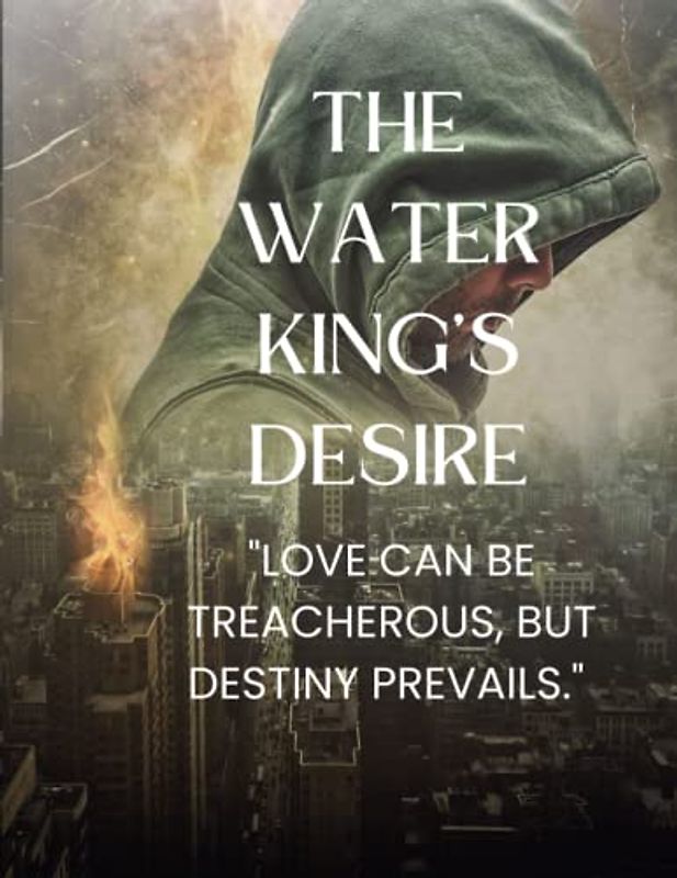 The Water King's Desire "Love can be treacherous, but destiny prevails."