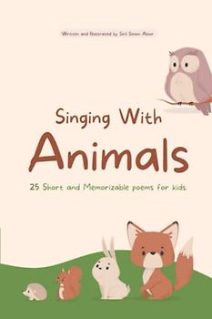 Singing With Animals: 25 Short and Memorizable Poems for Kids.