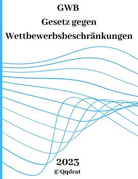 GWB | Gesetz gegen Wettbewerbsbeschränkungen | Wettbewerbsrecht | GWB Buch | Gesetzbuch und Gesetzessammlung von Qqdrat | Neueste Auflage der Gesetzestexte |