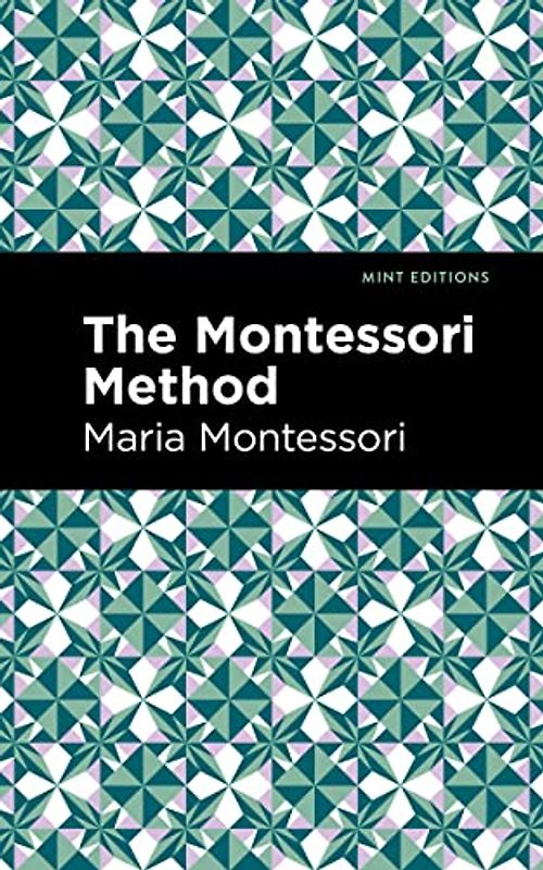 The Montessori Method (Mint Editions (Philosophical and Theological Work))