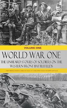 World War One - The Unheard Stories of Soldiers on the Western Front Battlefields