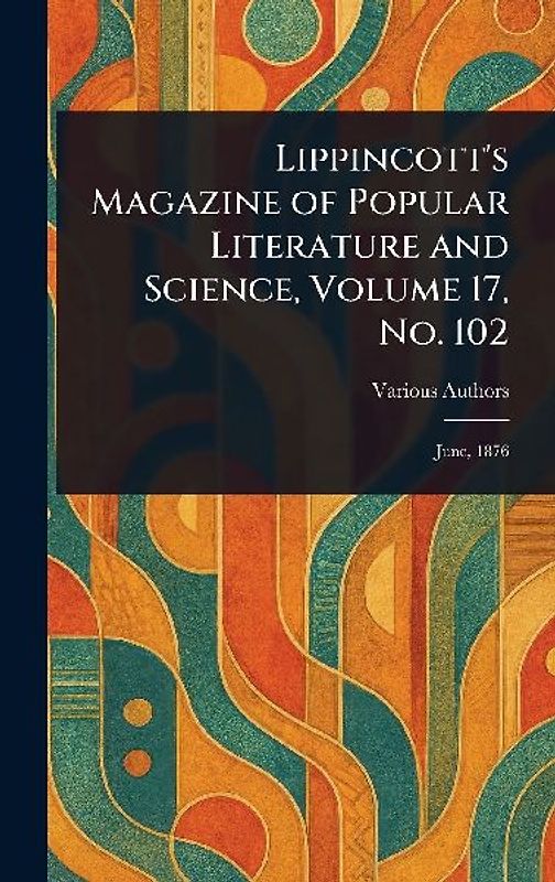 Lippincott's Magazine of Popular Literature and Science, Volume 17, No. 102