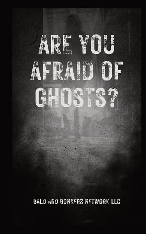 Are You Afraid of Ghosts?