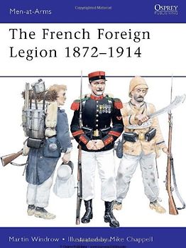 French Foreign Legion 1872-1914 (Men-at-Arms) - Martin Windrow