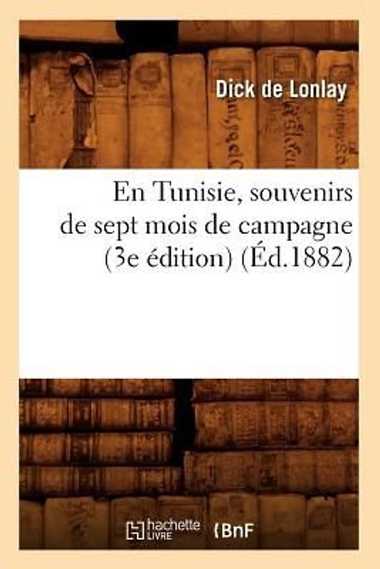 En Tunisie, Souvenirs de Sept Mois de Campagne (3e Édition) (Éd.1882)