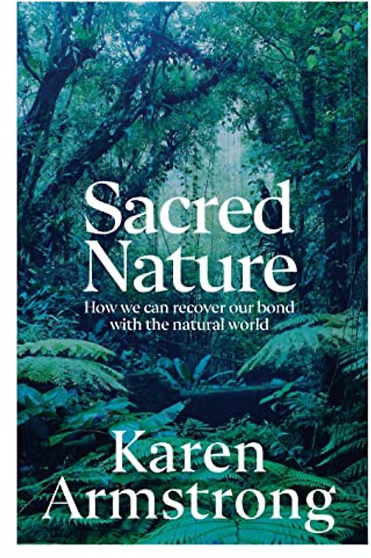 Sacred Nature: How we can recover our bond with the natural world