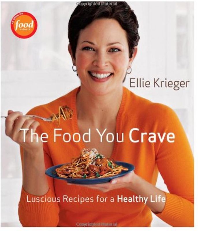 The Food You Crave: Luscious Recipes for a Healthy Life - Krieger, Ellie