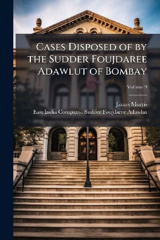 Cases Disposed of by the Sudder Foujdaree Adawlut of Bombay