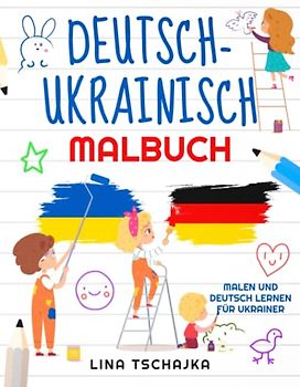 Deutsch-Ukrainisch Malbuch: Deutsch lernen und malen für Ukrainer