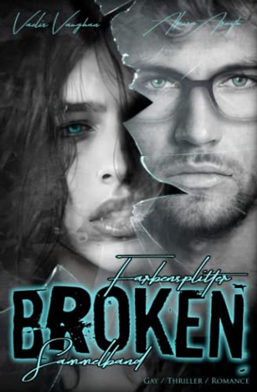 Broken - Farbensplitter - Sammelband: Gay / Thriller / Romance