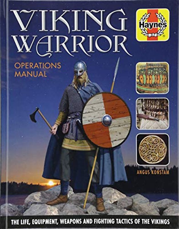 Viking Warrior Operations Manual: The life, equipment, weapons and fighting tactics of the Vikings (Haynes Manuals)