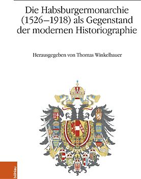Die Habsburgermonarchie (1526-1918) als Gegenstand der modernen Historiographie