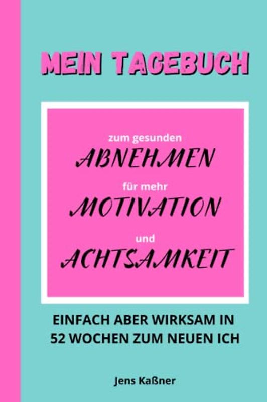 MEIN TAGEBUCH | Abnehmen Motivation Achtsamkeit: Einfach aber wirksam in 52 Wochen zum neuen ich | Dankbarkeitstagebuch Fitnessplaner