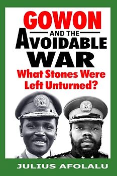 GOWON AND THE AVOIDABLE WAR: What Stones Were Left Unturned? (Should the National Youth Service Corps (NYSC), Gowon’s Pet Legacy, be Scrapped?)