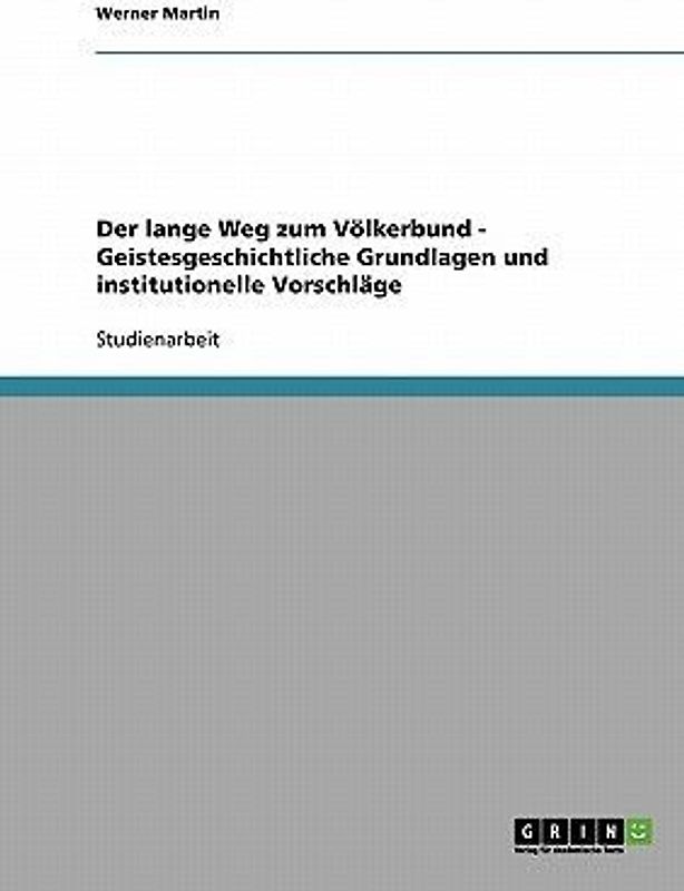 Der lange Weg zum Völkerbund - Geistesgeschichtliche Grundlagen und institutionelle Vorschläge