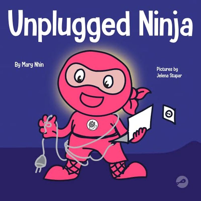 Unplugged Ninja: A Children's Book About Technology, Screen Time, and Finding Balance (Ninja Life Hacks, Band 15)