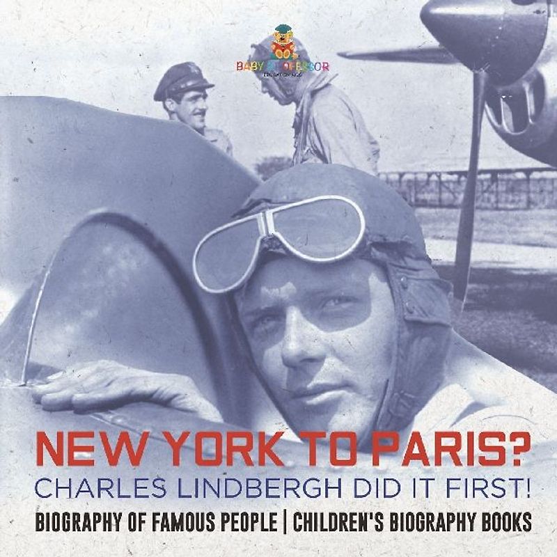 New York to Paris? Charles Lindbergh Did It First! Biography of Famous People | Children's Biography Books