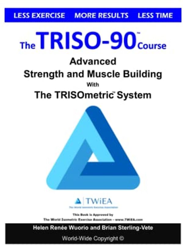 The TRISO90 Course: Advanced Strength and Muscle Building with The TRISOmetrics Exercise System.