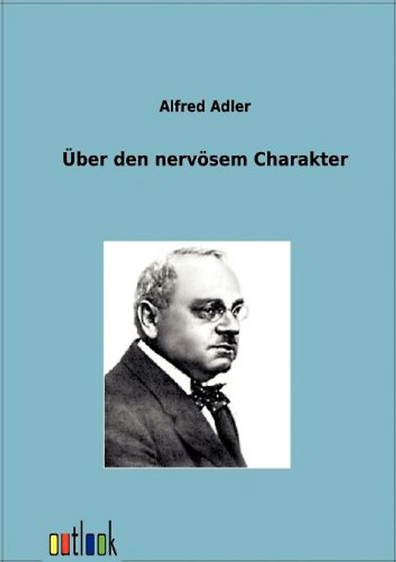 Über den nervösen Charakter. Grundzüge einer vergleichenden Individualpsychologie und Psychotherapie
