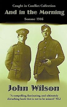 And in the Morning: Somme 1916 (The Caught in Conflict Collection, Band 6)