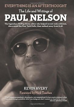 Everything Is an Afterthought: The Life and Writings of Paul Nelson - Kevin Avery