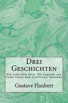 Drei Geschichten: Ein schlichtes Herz. Die Legende von Sankt Julian dem Gastfreien. Herodias