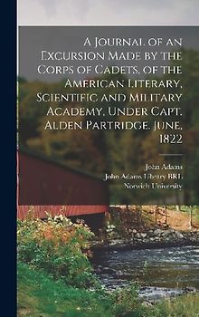 A Journal of an Excursion Made by the Corps of Cadets, of the American Literary, Scientific and Military Academy, Under Capt. Alden Partridge. June, 1
