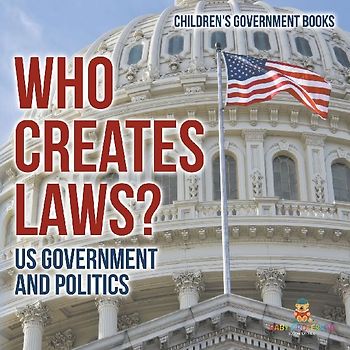 Who Creates Laws? US Government and Politics | Children's Government Books