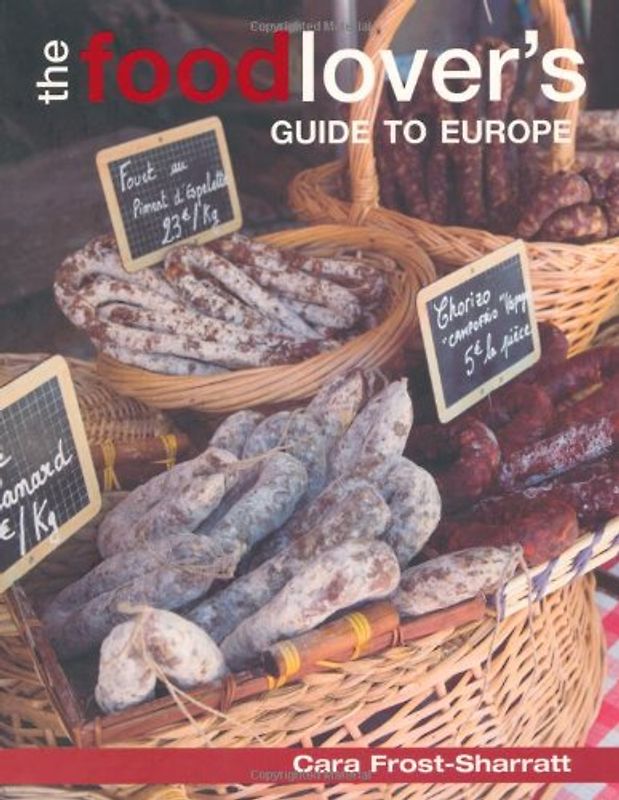 Food-lover's Guide to Europe - Frost-Sharratt, Cara