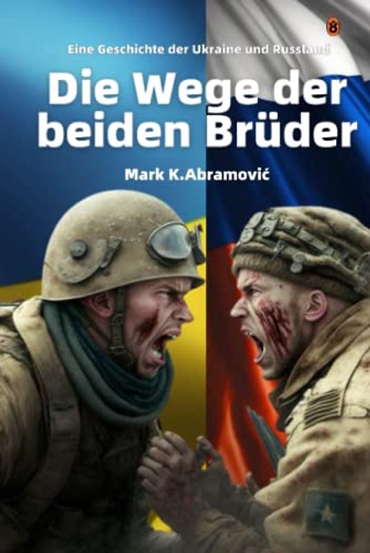 Die Wege der beiden Brüder: Eine Geschichte der Ukraine und Russland: Geschichte, Hintergründe, Beteiligte