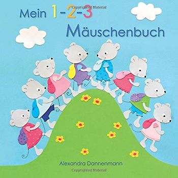 Mein 1-2-3 Mäuschenbuch - Erstes Zählen von 1 - 10, ab 2 Jahren. - Dannenmann, Alexandra