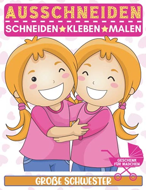 Große Schwester Geschenk Für Madchen: Ausschneiden: Schneiden - Kleben - Malen. Malbuch für frisch gebackene große Schwestern