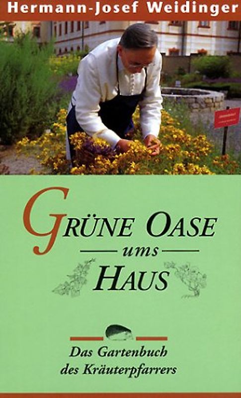 Grüne Oase ums Haus. Das Gartenbuch des Kräuterpfarrers