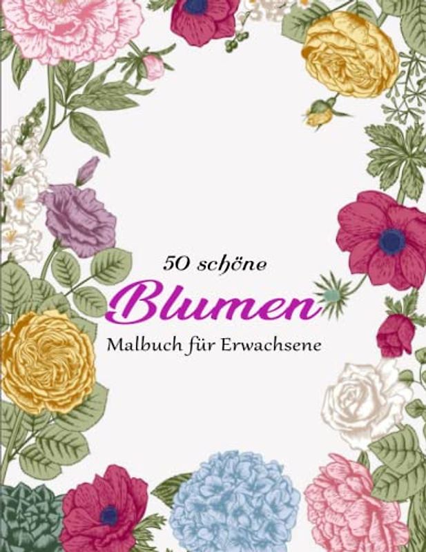 TRAUMBLUMEN. Malbuch Für Erwachsene - Inspirierenden: Ausmalbuch mit schönen Blumen zum Entspannen & Abschalten. Perfekt zum Stressabbau | Einmalige Illustrationen