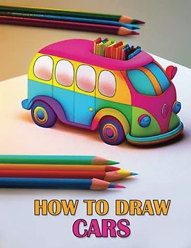 How to Draw Cars for Kids: A Step-by-Step Guide to Drawing Amazing Vehicles