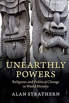 Unearthly Powers: Religious and Political Change in World History