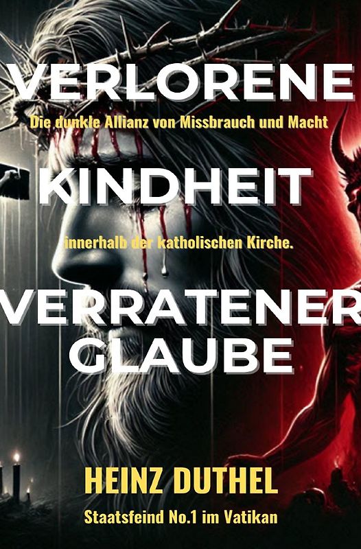 Verlorene Kindheit, verratener Glaube!
