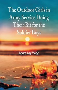 The Outdoor Girls in Army Service Doing Their Bit for the Soldier Boys