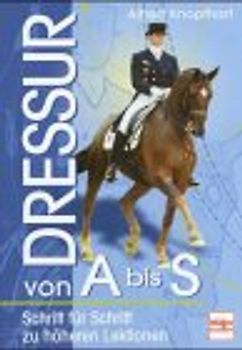 Grundlagen des Dressurreitens. Von der Losgelassenheit zur Versammlung. Ein Leitfaden für Reiter, Ausbilder und Richter