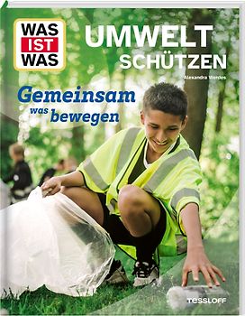 WAS IST WAS Umwelt schützen. Gemeinsam was bewegen