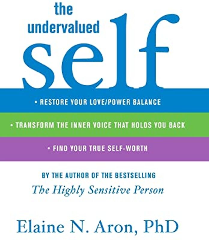 The Undervalued Self: Restore Your Love/Power Balance, Transform the Inner Voice That Holds You Back, and Find Your True Self-Worth - Elaine N. Aron