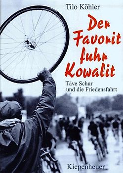 Der Favorit fuhr Kowalit. Täve Schur und die Friedensfahrt